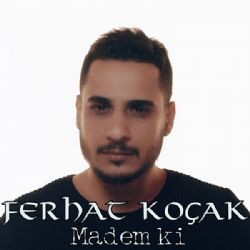 Ferhat Koçak Madem Ki