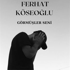 Ferhat Köseoğlu Görmüşler Seni