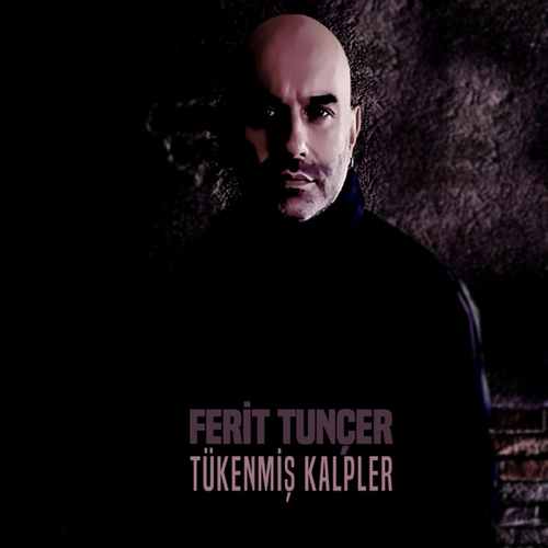 Ferit Tunçer Tükenmiş Kalpler