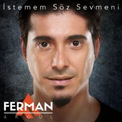 Ferman Akgül İstemem Söz Sevmeni