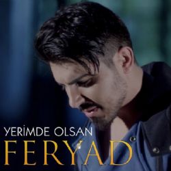 Feryad Yerimde Olsan