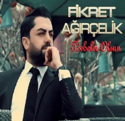 Fikret Ağırçelik Tövbeler Olsun