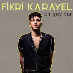 Fikri Karayel Bir Şey Var