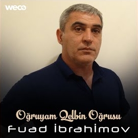 Fuad İbrahimov Oğruyam Qelbin Oğrusu