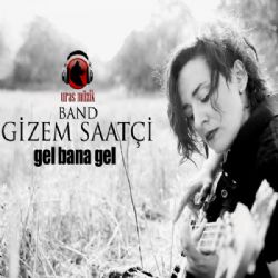 Gizem Saatçi Gel Bana Gel