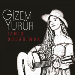 Gizem Yürür İsmin Dudağımda