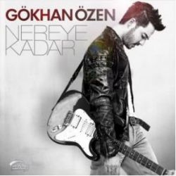 Gökhan Özen Nereye Kadar