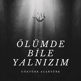 Göktürk Acartürk Ölümde Bile Yalnızım