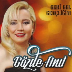 Gözde Anıl Geri Gel Gençliğim