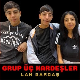 Grup Üç Kardeşler Lan Gardaş