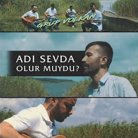 Grup Volkan Adı Sevda Olur Muydu