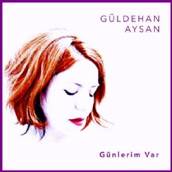 Güldehan Aysan Günlerim Var