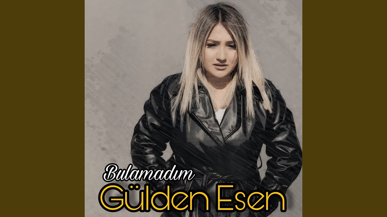 Gülden Esen Bulamadım