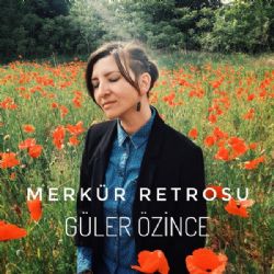 Güler Özince Merkür Retrosu