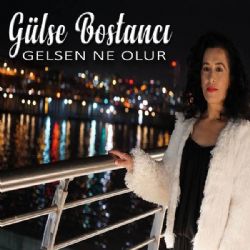 Gülse Bostancı Gelsen Ne Olur