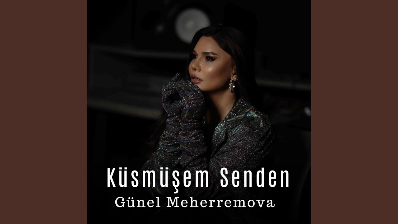 Günel Meherremova Küsmüşem Senden