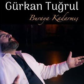 Gürkan Tuğrul Buraya Kadarmış