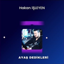 Hakan İşleyen Ayaş Dedikleri