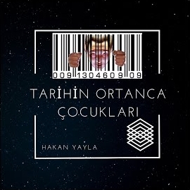 Hakan Yayla Tarihin Ortanca Çocukları