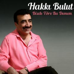 Hakkı Bulut Bizde Töre Bu Demem