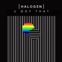 Halogen U Got That