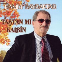 Hamdi Bayraktar Taştan mı Kalbin