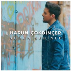 Harun Çokdinçer Sorun Seninle