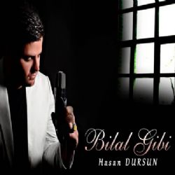 Hasan Dursun Bilal Gibi