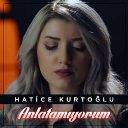 Hatice Kurtoğlu Anlatamıyorum