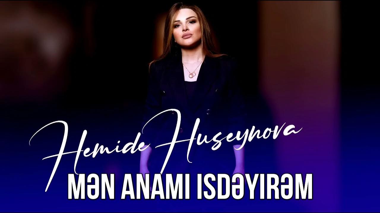 Hemide Huseynova Men Anami İsteyirem