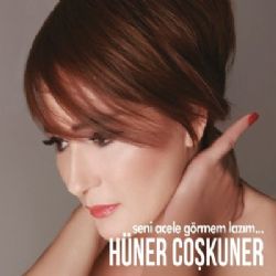 Hüner Coşkuner Seni Acele Görmem Lazım