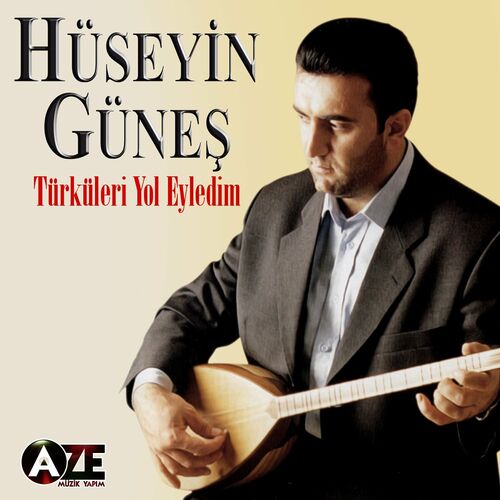 Hüseyin Güneş Türküleri Yol Eyledim