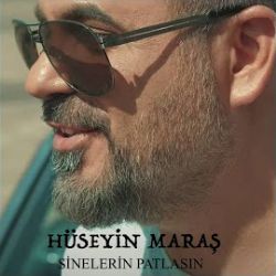 Hüseyin Maraş Sinelerin Patlasın