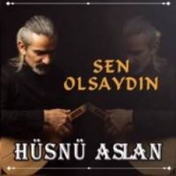 Hüsnü Aslan Sen Olsaydın