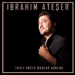 İbrahim Ateşer Tatlı Sözle Başlar Aşklar