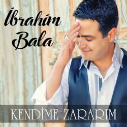 İbrahim Bala Kendime Zararım