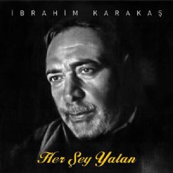 İbrahim Karakaş Herşey Yalan