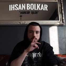 İhsan Bolkar Agresif İşler