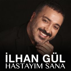 İlhan Gül Hastayım Sana