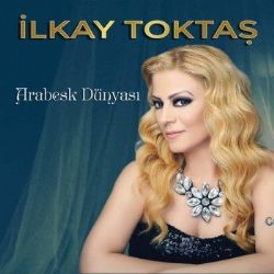 İlkay Toktaş Arabesk Dünyası