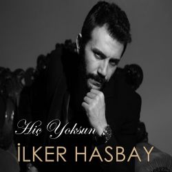 İlker Hasbay Hiç Yoksun