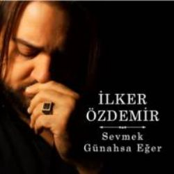 İlker Özdemir Sevmek Günahsa Eğer