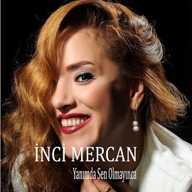 İnci Mercan Yanımda Sen Olmayınca