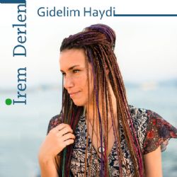 İrem Derlen Gidelim Haydi