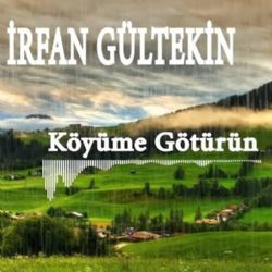 İrfan Gültekin Köyüme Götürün