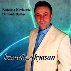 İsmail Akyasan Ağlama Gözlerim Dur