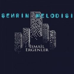 İsmail Ergenler Şehrin Melodisi