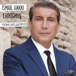 İsmail Hakkı Erdoğmuş Türk Milletiyiz