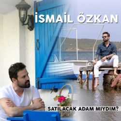 İsmail Özkan Satılacak Adam Mıydım