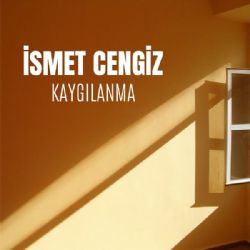 İsmet Cengiz Kaygılanma